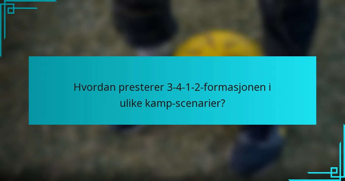 Hvordan presterer 3-4-1-2-formasjonen i ulike kamp-scenarier?
