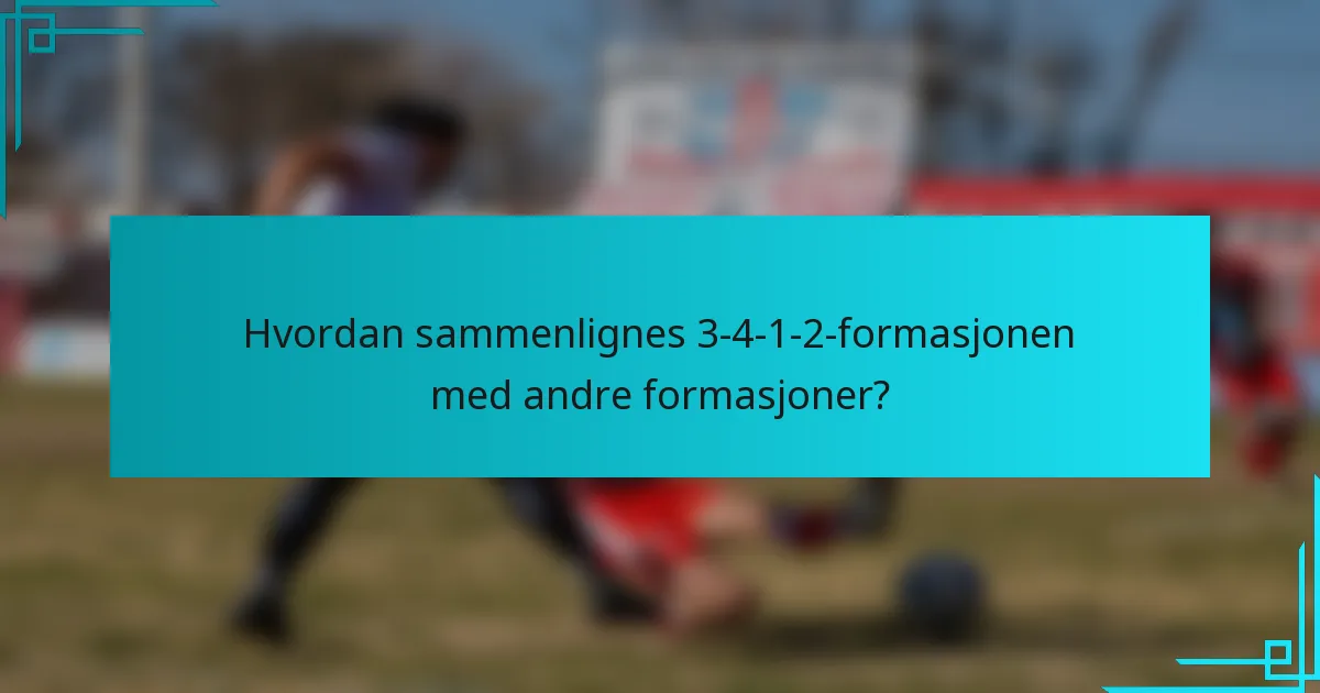 Hvordan sammenlignes 3-4-1-2-formasjonen med andre formasjoner?