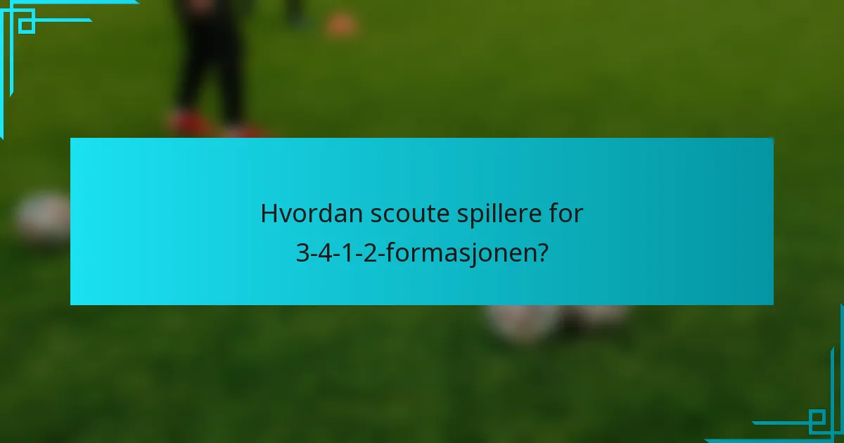 Hvordan scoute spillere for 3-4-1-2-formasjonen?
