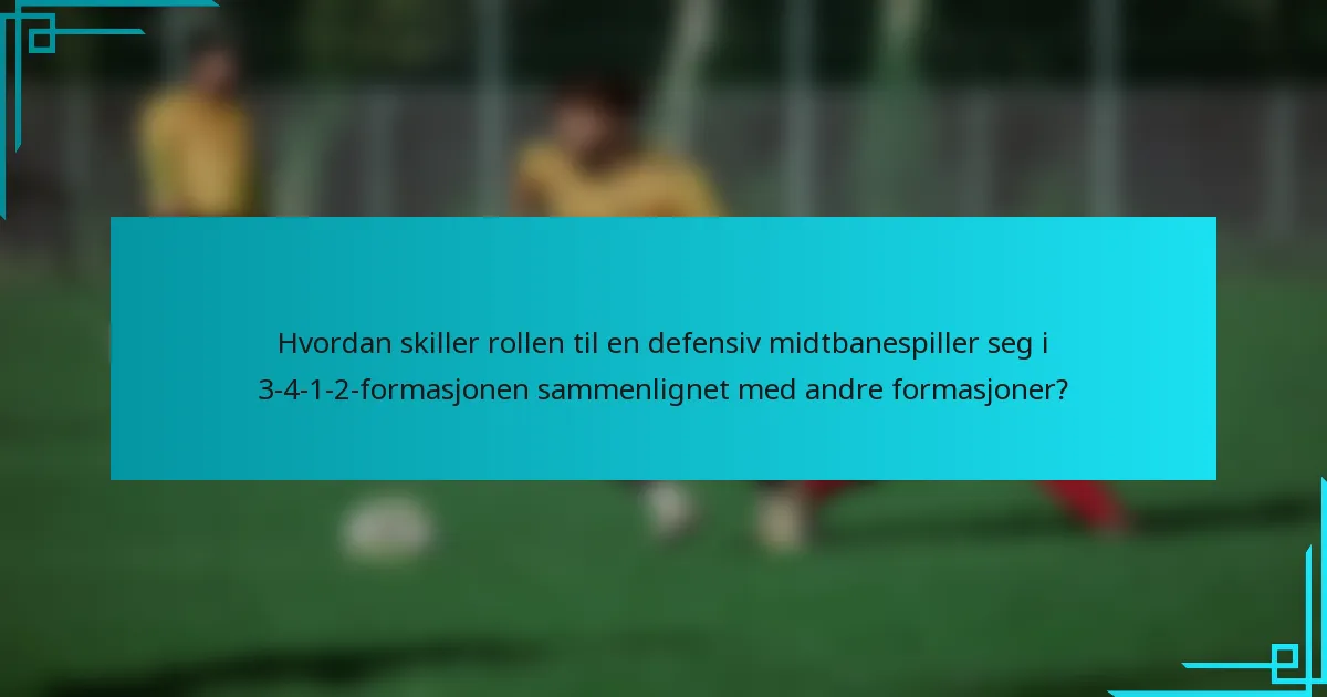 Hvordan skiller rollen til en defensiv midtbanespiller seg i 3-4-1-2-formasjonen sammenlignet med andre formasjoner?