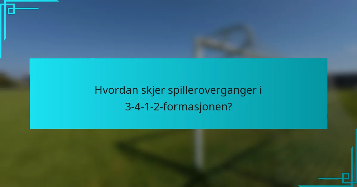Hvordan skjer spilleroverganger i 3-4-1-2-formasjonen?
