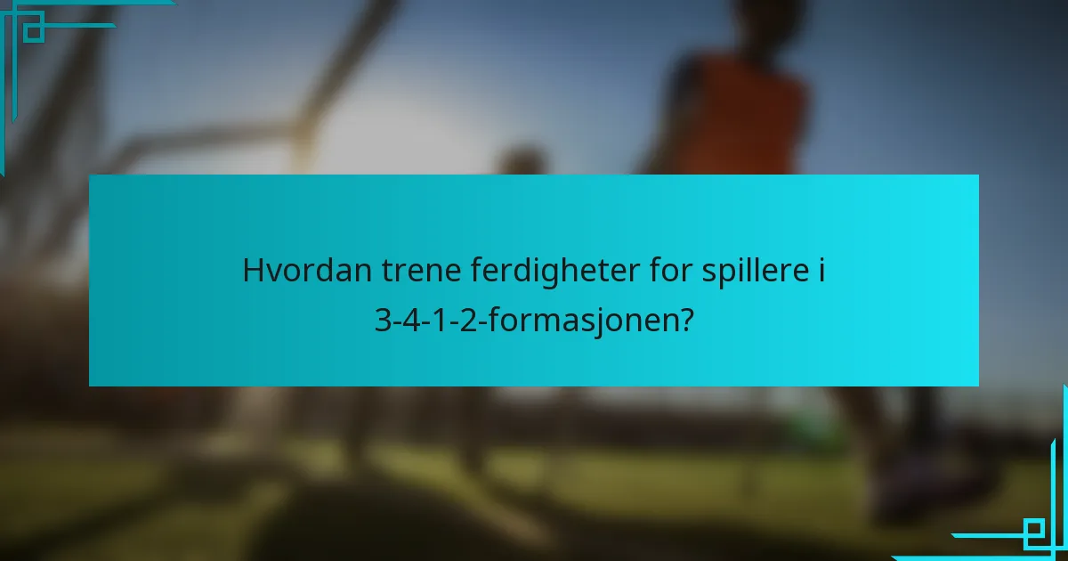 Hvordan trene ferdigheter for spillere i 3-4-1-2-formasjonen?