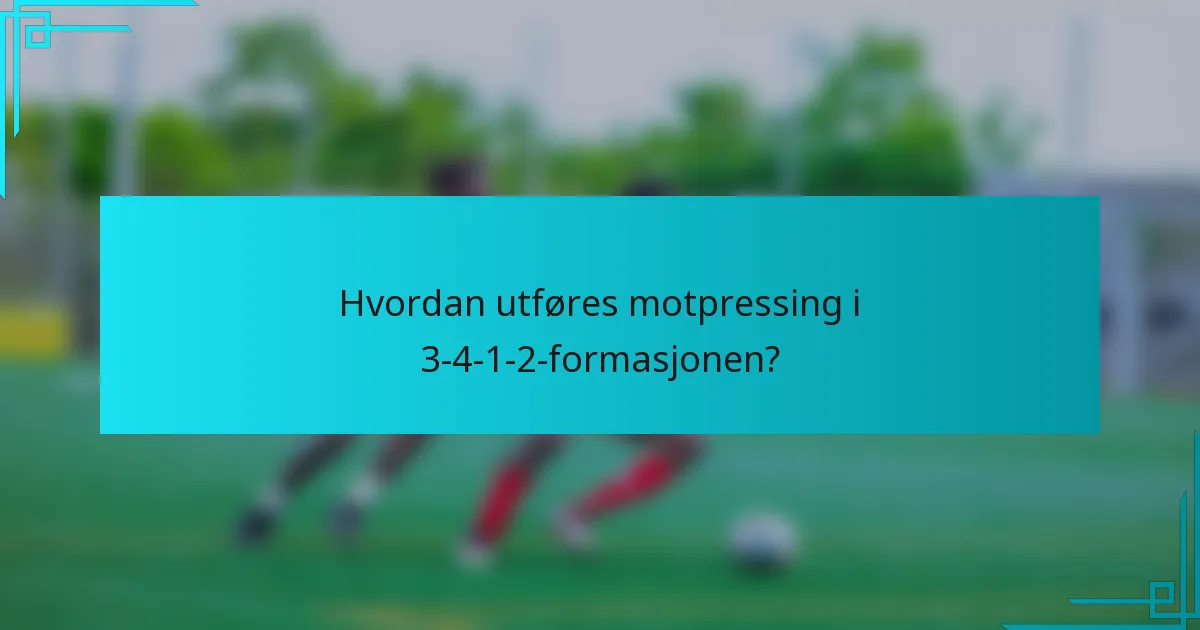 Hvordan utføres motpressing i 3-4-1-2-formasjonen?
